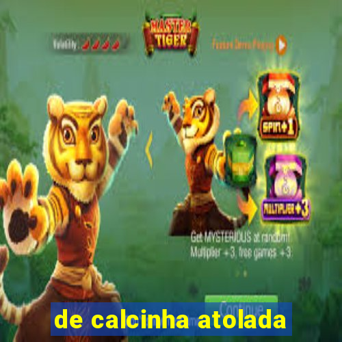 de calcinha atolada